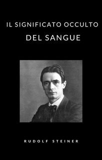Rudolf Steiner - Il significato occulto del sangue  (2021)