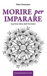 Falco Tarassaco (Oberto Airaudi) - Morire per imparare. Il primo libro dell'Initiato (2024)