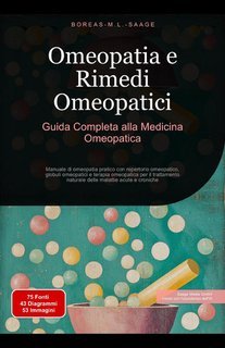 Boreas M. L. Saage - Omeopatia e rimedi omeopatici. Guida completa alla medicina omeopatica (2025)