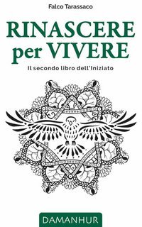 Falco Tarassaco (Oberto Airaudi) - Rinascere per vivere. Il secondo libro dell'Initiato (2024)