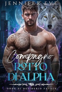 Jennifer Eve - Onde di Desiderio Fatale Vol. 7. Compagno rotto di Alpha (2025)