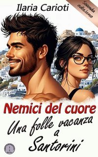 Ilaria Carioti - Nemici del cuore; una folle vacanza a Santorini (2025)