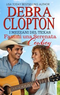 Debra Clopton - I mezzani del Texas Vol. 9. Fammi una serenata, Cowboy (2025)