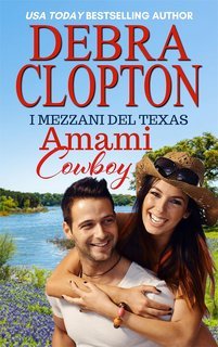 Debra Clopton - I mezzani del Texas Vol. 11. Amami, Cowboy (2025)
