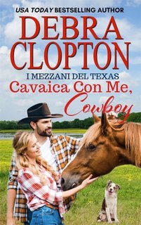 Debra Clopton - I Mezzani del Texas Vol. 12. Cavalca Con Me, Cowboy (2025)