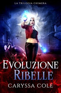 Caryssa Cole - La Trilogia Chimera Vol. 3. Evoluzione Ribelle (2025)