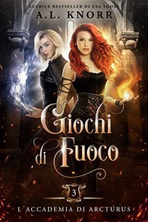 A. L. Knorr - L’Accademia di Arcturus Vol. 03. Giochi di fuoco (2023)