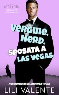 Lili Valente - Piccola Città Grandi Emozioni Vol. 10. Vergine. Nerd. Sposata a Las Vegas (2025)