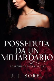 J. J. Sorel - Lovechilde Saga Vol. 5. Posseduta da un miliardario (2025)