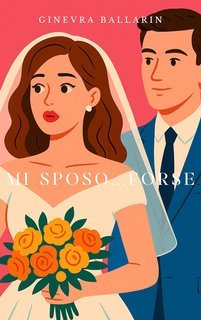 Ginevra Ballarin - Mi sposo...forse (2025)