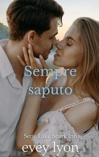 Evey Lyon - Serie Lake Spark Inn Vol. 1. Sempre saputo (2025)