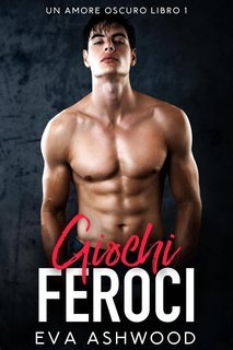 Eva Ashwood - Un Amore Oscuro Vol. 1. Giochi Feroci (2025)