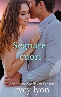 Evey Lyon - Serie Lake Spark Off Season Vol. 1. Segnare cuori (2025)