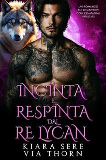 Kiara Sere e Via Thorn - I Re Alfa Proibiti Vol. 26. Incinta e Respinta dal Re Lycan (2025)