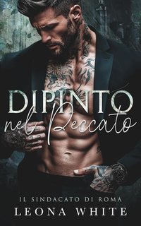 Leona White - Il Sindacato di Roma Vol. 1. Dipinto nel Peccato (2025)