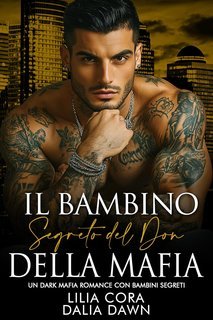 Lilia Cora e Dalia Dawn - I Don Mafiosi Possessivi Vol. 35. Il Bambino Segreto del Don della Mafia (2025)