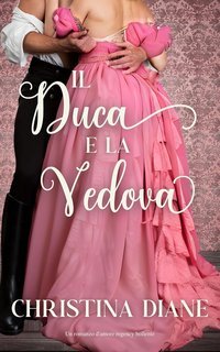Christina Diane - La serie Improbabile Fidanzamento Vol. 5. Il Duca e la Vedova (2025)