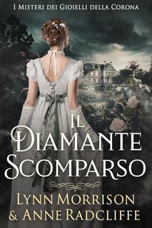Lynn Morrison, Anne Radcliffe - I Misteri dei Gioielli della Corona Vol. 1. Il Diamante Scomparso (2025)