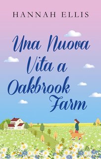 Hannah Ellis - La Serie di Hope Cove Vol. 2. Una Nuova Vita a Oakbrook Farm (2025)
