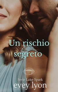 Evey Lyon - Serie Lake Spark Vol. 1. Un rischio segreto (2025)