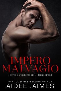 Aidèe Jaimes - I Sette Sinacore Mortali Vol. 5. Impero Malvagio (2025)