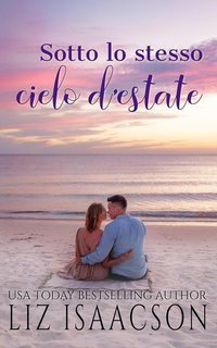 Liz Isaacson - Cuori in riva al mare Vol. 4. Sotto lo stesso cielo d’estate (2025)
