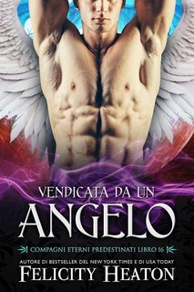 Felicity Heaton - Compagni Eterni Predestinati Vol. 16. Vendicata da un Angelo (2025)