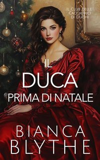 Bianca Blythe - Il Club delle Cacciatrici di Duchi Vol. 4. Il duca prima di natale (2025)