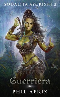 Phil Aerix - Sodalità Aycrishi Vol. 2. Guerriera (2025)