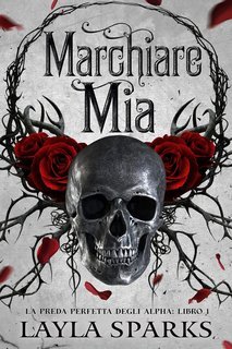 Layla Sparks - La Preda Perfetta degli Alfa Vol. 1. Marchiare Mia (2025)