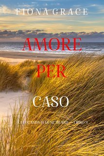 Fiona Grace - Amore per caso (La locanda di Dune Island — Libro 3) (2025)