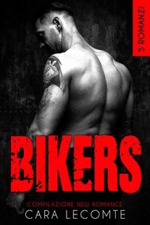 Cara Lecomte - Bikers. 5 Romanzi (2025)