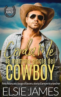 Elsie James - Kingridge Ranch Vol. 1.Corda Me, la mamma single del cowboy (2025)