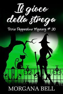 Morgana Bell - Trixie PepperdineMystery Vol. 30.Il gioco della strega (2025)