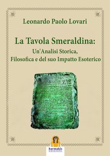 Leonardo Paolo Lovari - La Tavola Smeraldina. Un'analisi storica, filosofica e del suo impatto esoterico (2025)