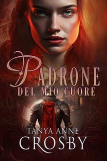 Tanya Anne Crosby - Gli eroi medievali Vol. 2.Padrone del mio Cuore (2017)