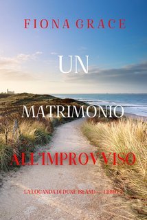 Fiona Grace - Un matrimonio all'improvviso (La locanda di Dune Island — Libro 7) (2025)