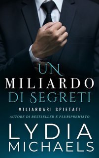 Lydia Michaels - Miliardari Spietati Vol. 1. Un Miliardo di Segreti (2025)