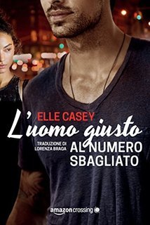 Elle Casey - L'uomo giusto al numero sbagliato (2017)