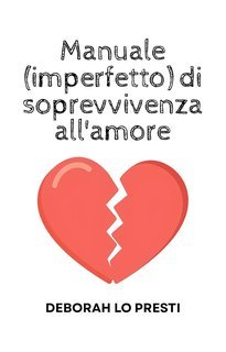 Deborah Lo Presti - Manuale (imperfetto) di sopravvivenza all'amore (2025)