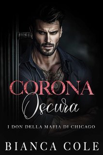 Bianca Cole - I don della mafia di Chicago Vol. 7. Corona Oscura (2025)