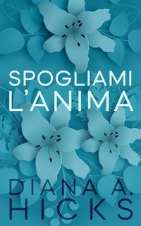 Diana A. Hicks - Rubami il Cuore Vol. 2. Spogliami l’anima (2025)