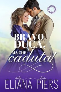 Eliana Piers - I buoni duchi Vol. 4. Bravo duca, ma che caduta! (2025)