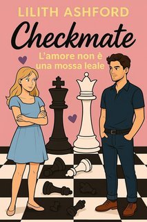 Lilith Ashford - Checkmate. L'amore non è una mossa leale (2025)