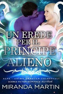 Miranda Martin - Alva - Anime Gemelle Celestiali Vol. 1. Un Erede per il Principe Alieno (2025)