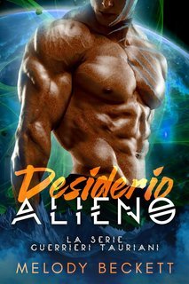 Melody Beckett - La Serie Guerrieri Tauriani Vol. 1. Desiderio Alieno (2025)