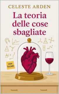 Celeste Arden - La teoria delle cose sbagliate (2025)