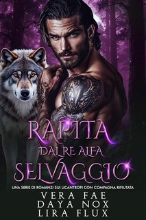 Vera Fae, Lira Flux, Daya Nox - I Re Alfa Proibiti Vol. 30. Rapita dal Re Alfa Selvaggio (2025)