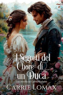 Carrie Lomax - Caletta Galante Vol. 3. I Segreti del Cuore di un Duca (2025)