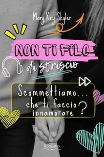 Mary Key Skyler - Non ti filo di striscio! Vol. 1. Non ti filo di striscio. Scommettiamo... che ti faccio innamorare? (2025)